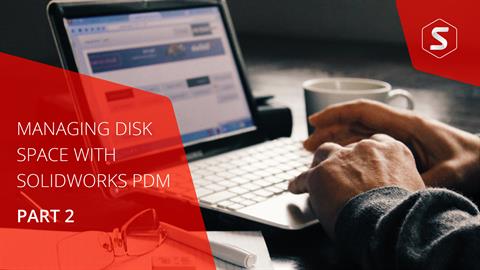 Managing Disk Space with SOLIDWORKS PDM Part #2: D